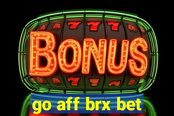go aff brx bet